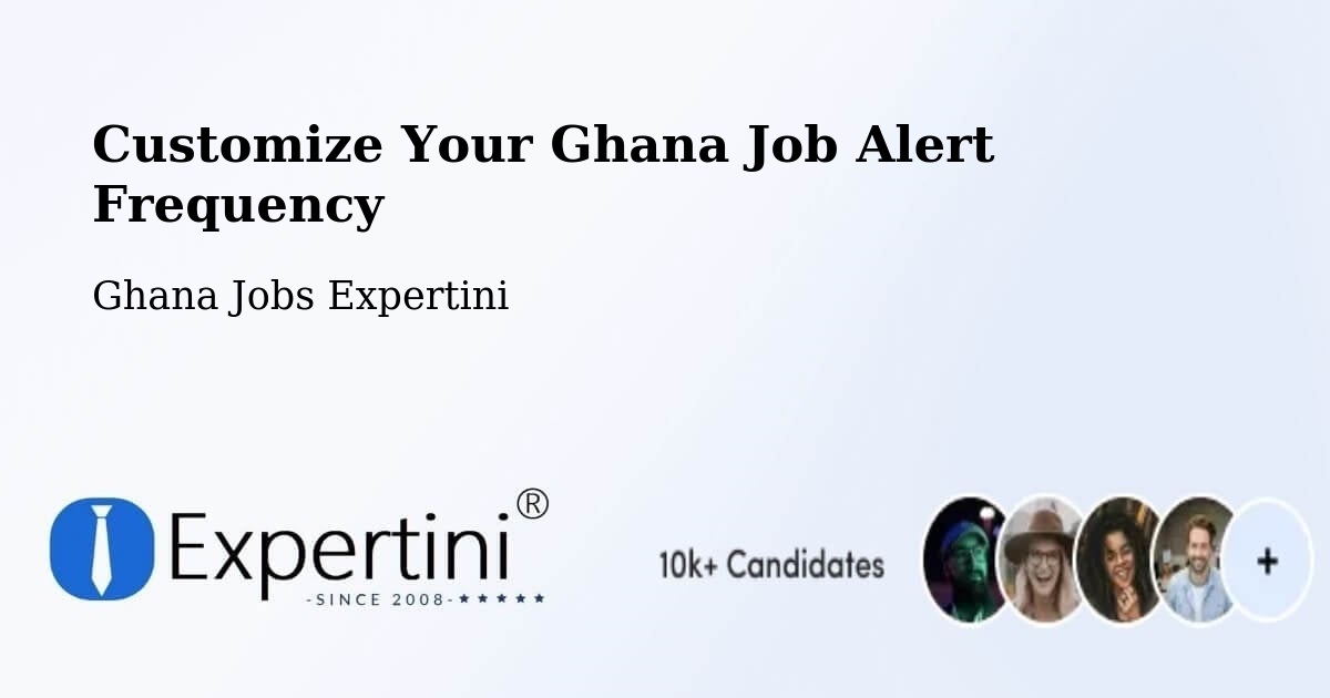 Customize Your Ghana Job Alert Frequency - Ghana Jobs Expertini